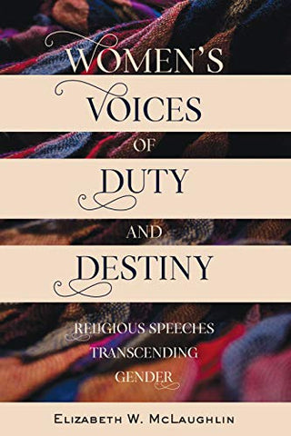 Womens Voices of Duty and Destiny: Religious Speeches Transcending Gender